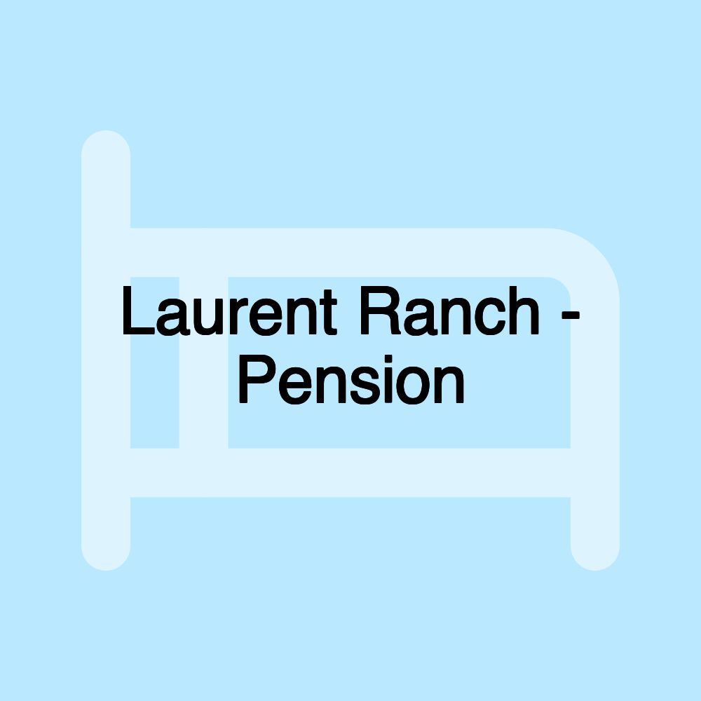 Laurent Ranch - Pension