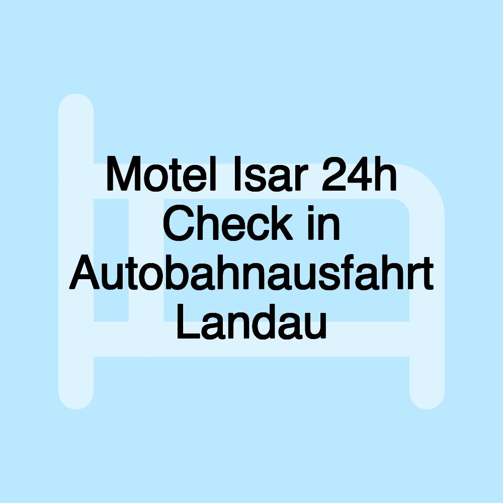 Motel Isar 24h Check in Autobahnausfahrt Landau