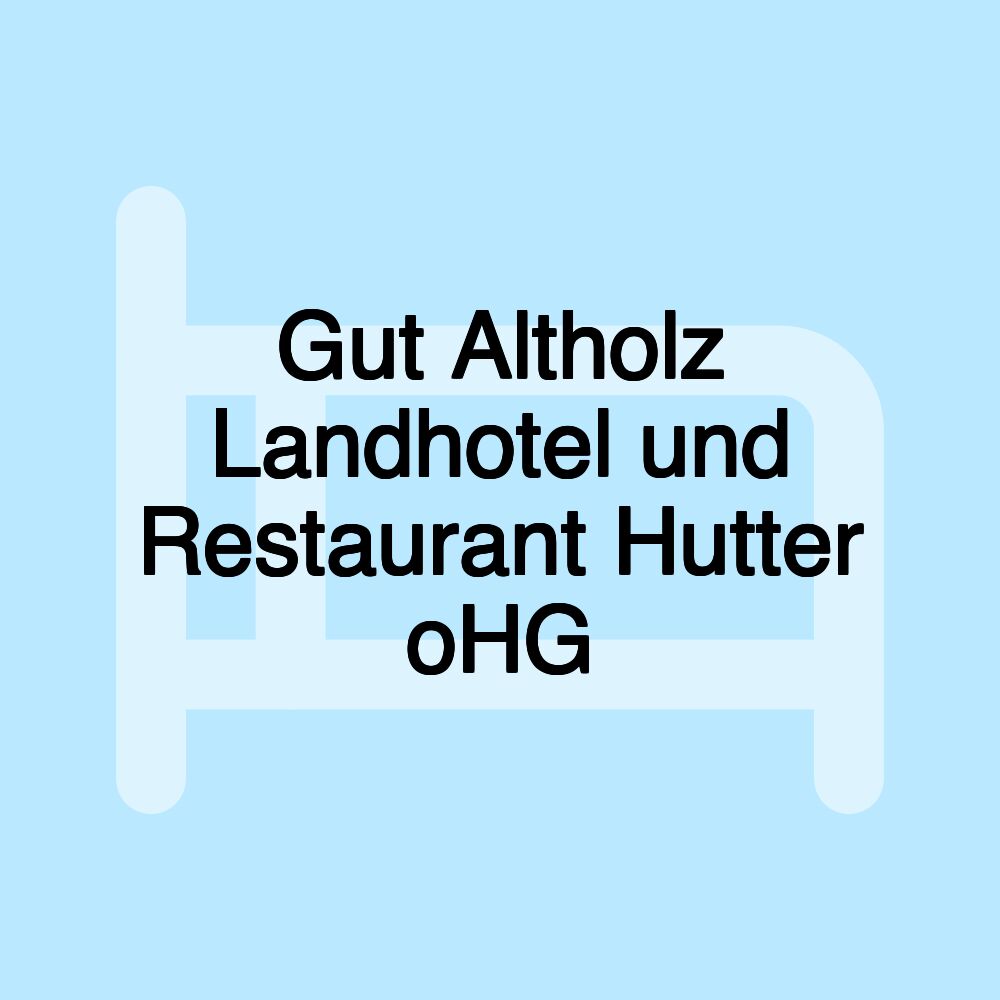 Gut Altholz Landhotel und Restaurant Hutter oHG