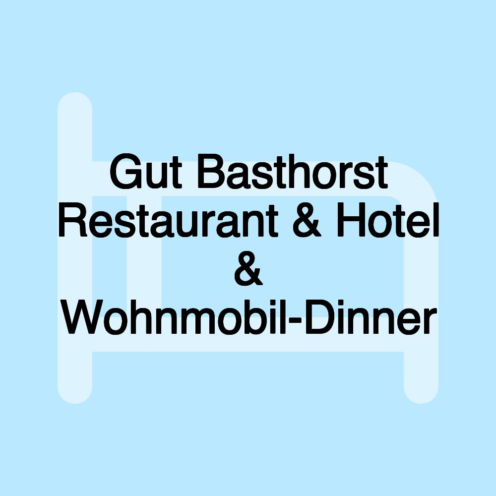 Gut Basthorst Restaurant & Hotel & Wohnmobil-Dinner