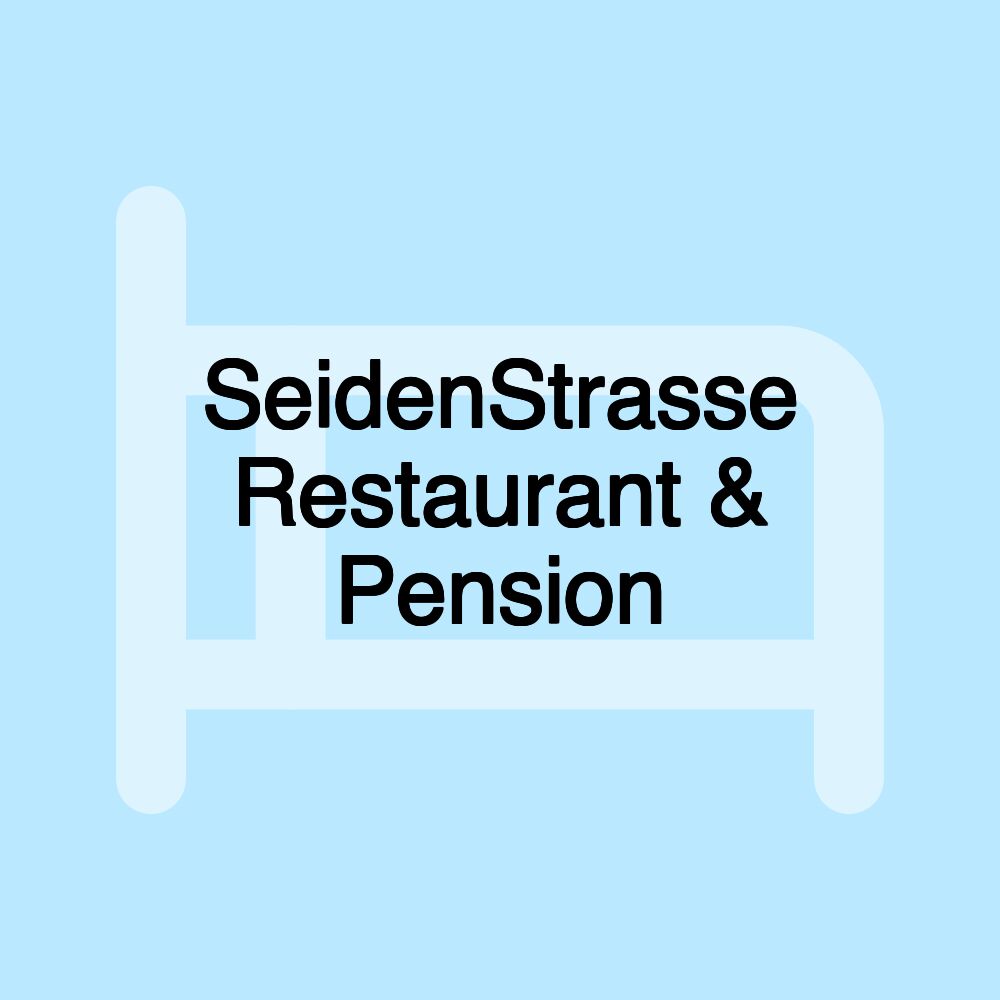 SeidenStrasse Restaurant & Pension