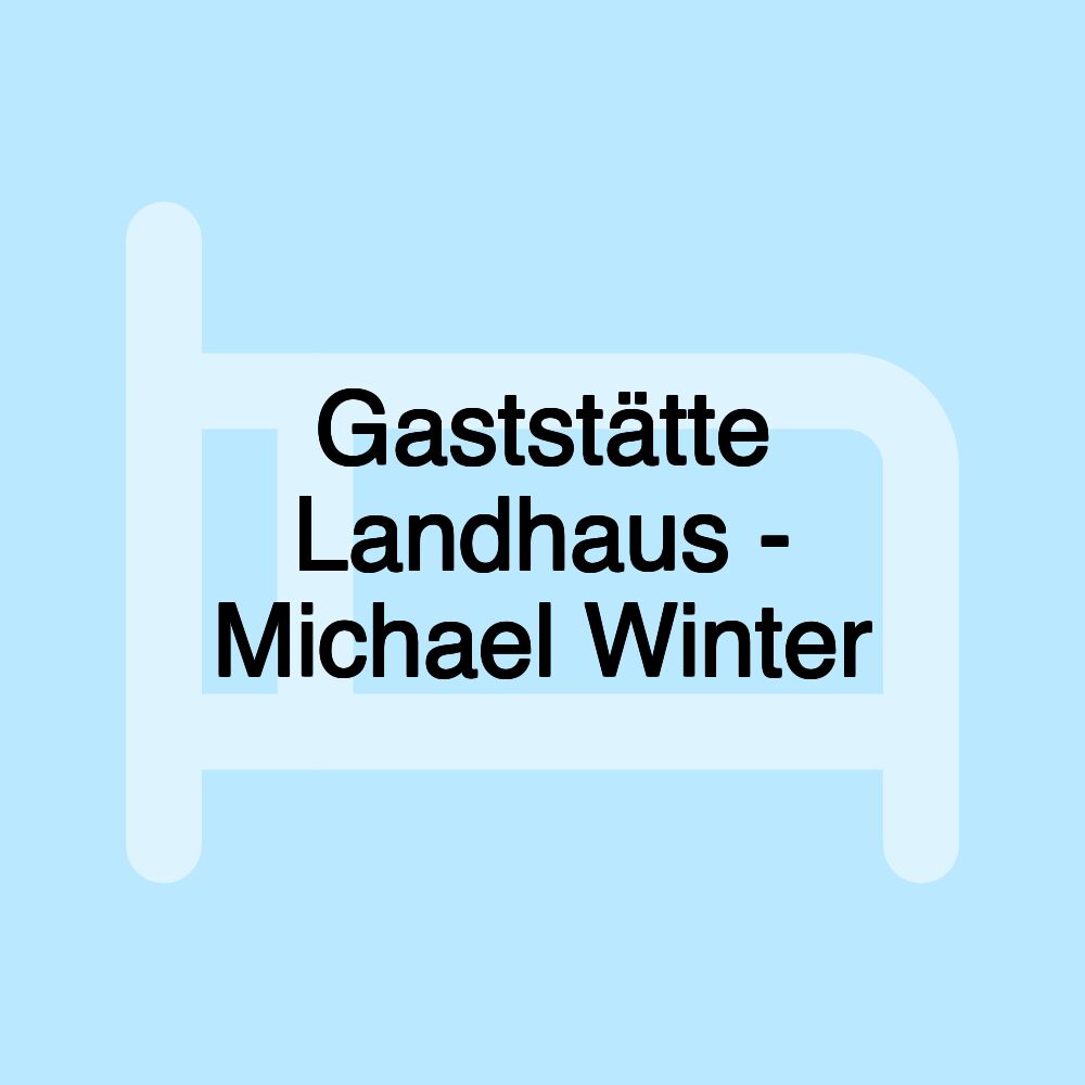 Gaststätte Landhaus - Michael Winter