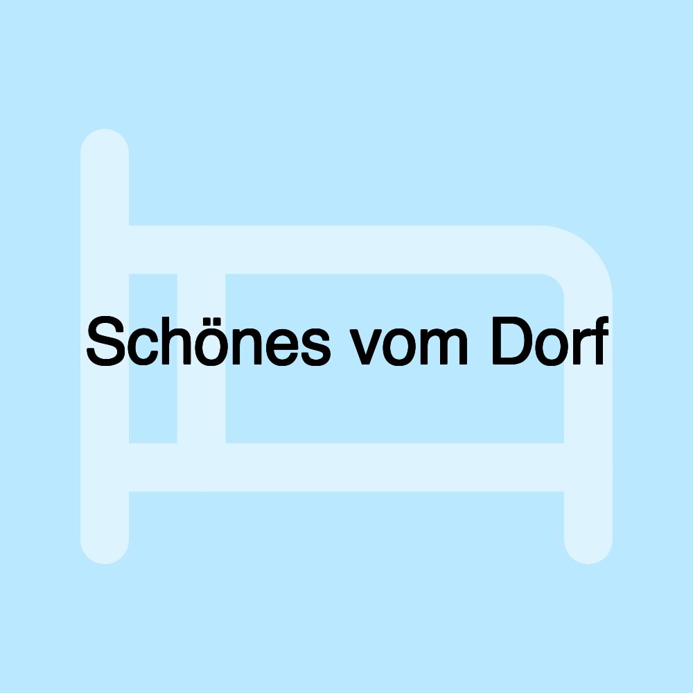 Schönes vom Dorf