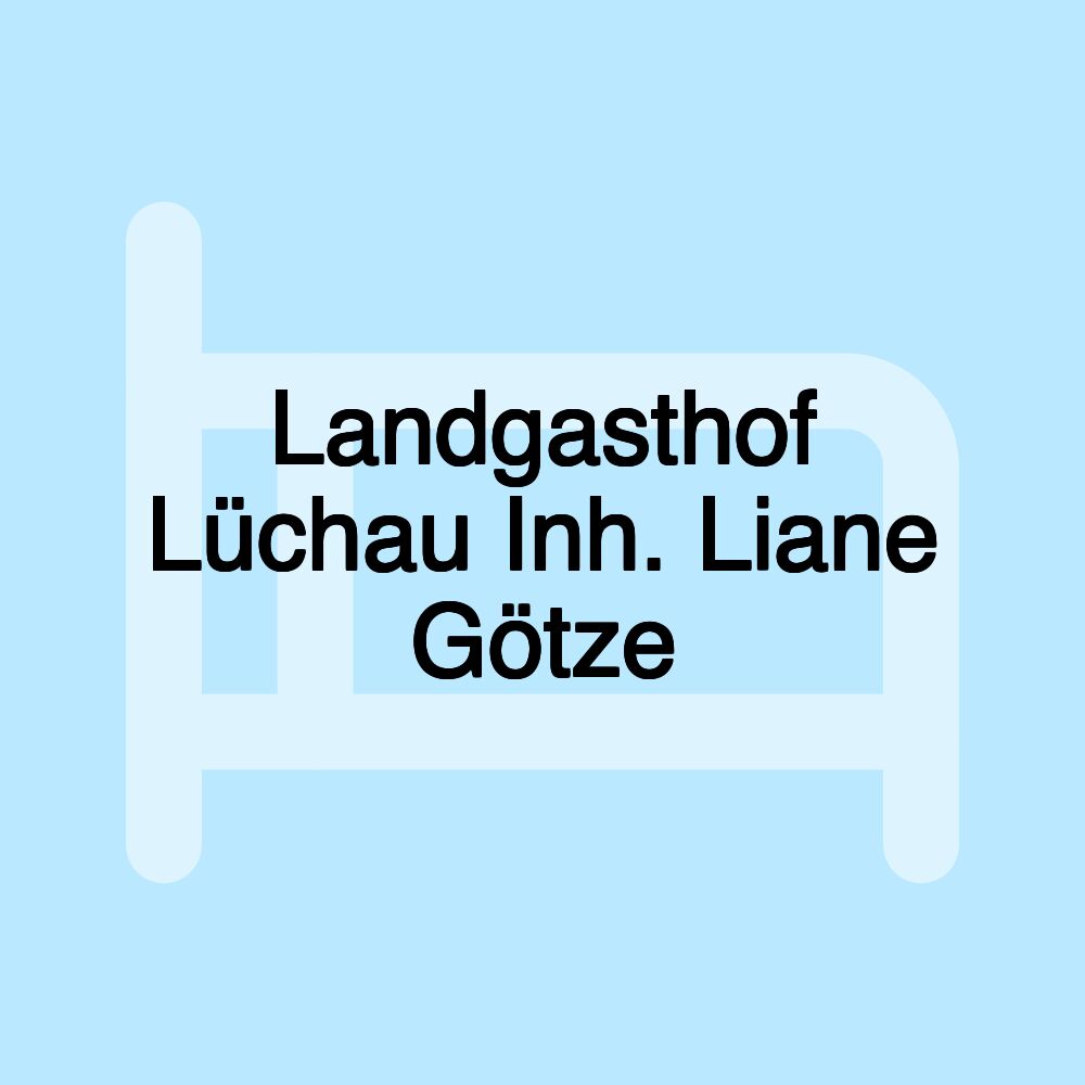 Landgasthof Lüchau Inh. Liane Götze