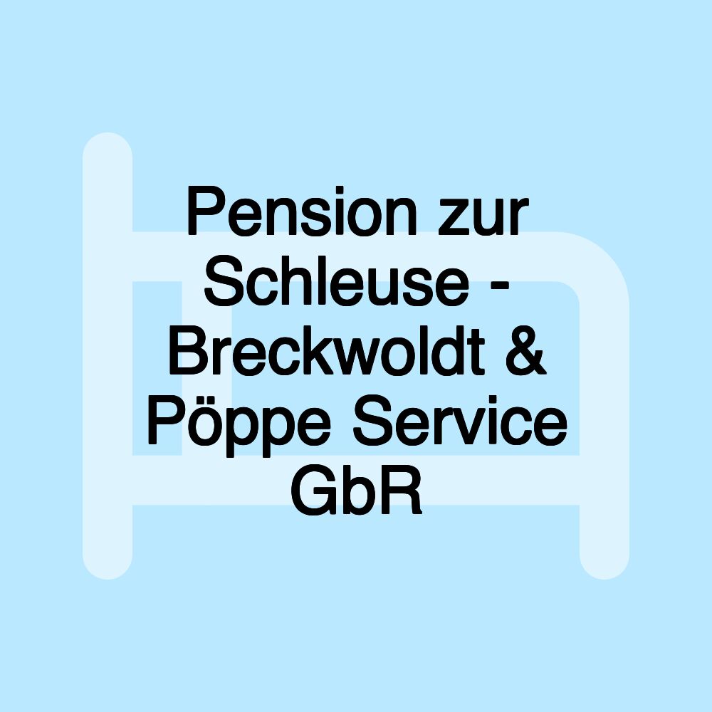 Pension zur Schleuse - Breckwoldt & Pöppe Service GbR