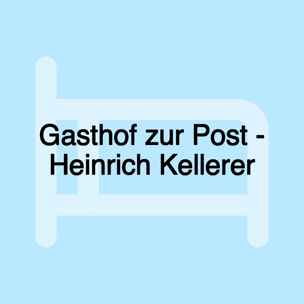 Gasthof zur Post - Heinrich Kellerer