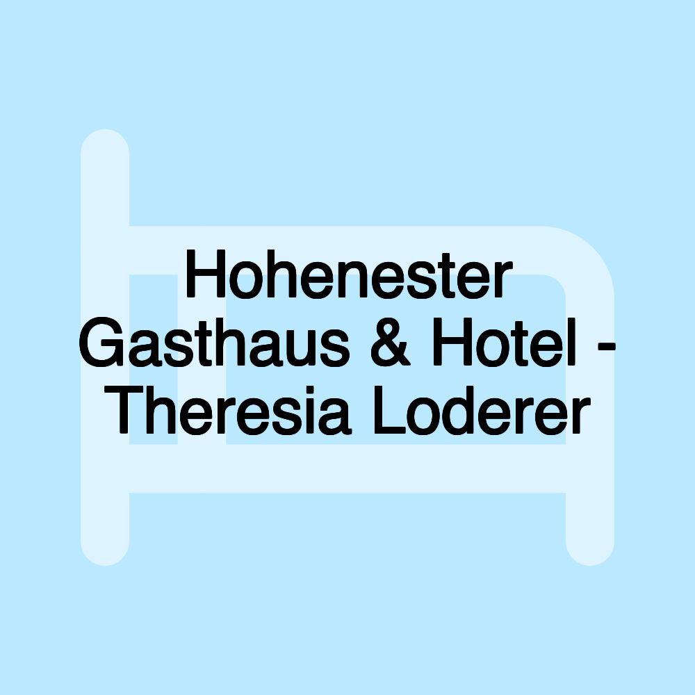 Hohenester Gasthaus & Hotel - Theresia Loderer