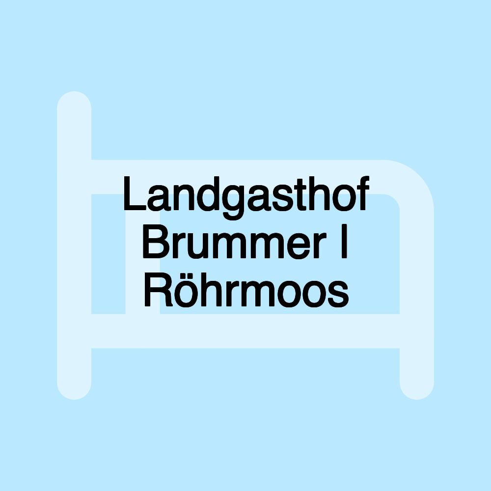 Landgasthof Brummer | Röhrmoos