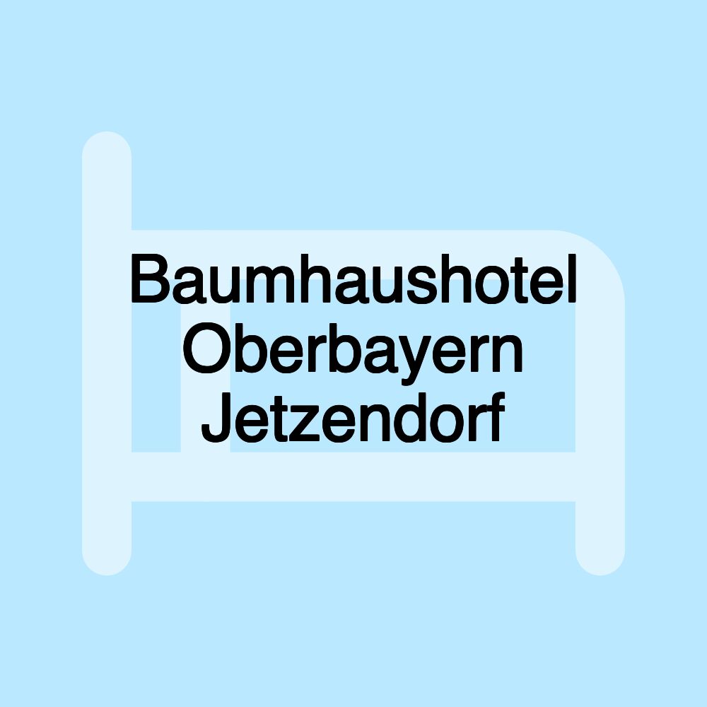 Baumhaushotel Oberbayern Jetzendorf