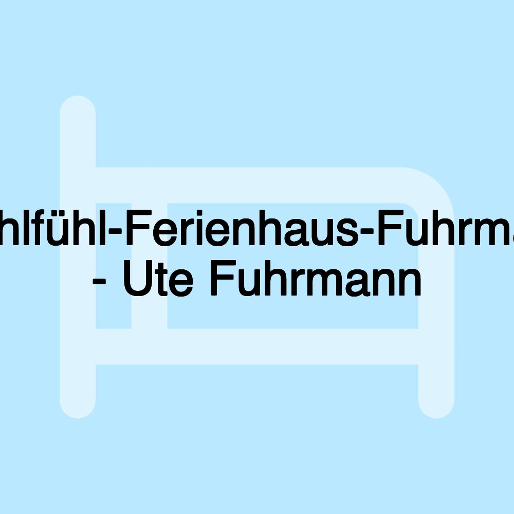 Wohlfühl-Ferienhaus-Fuhrmann - Ute Fuhrmann