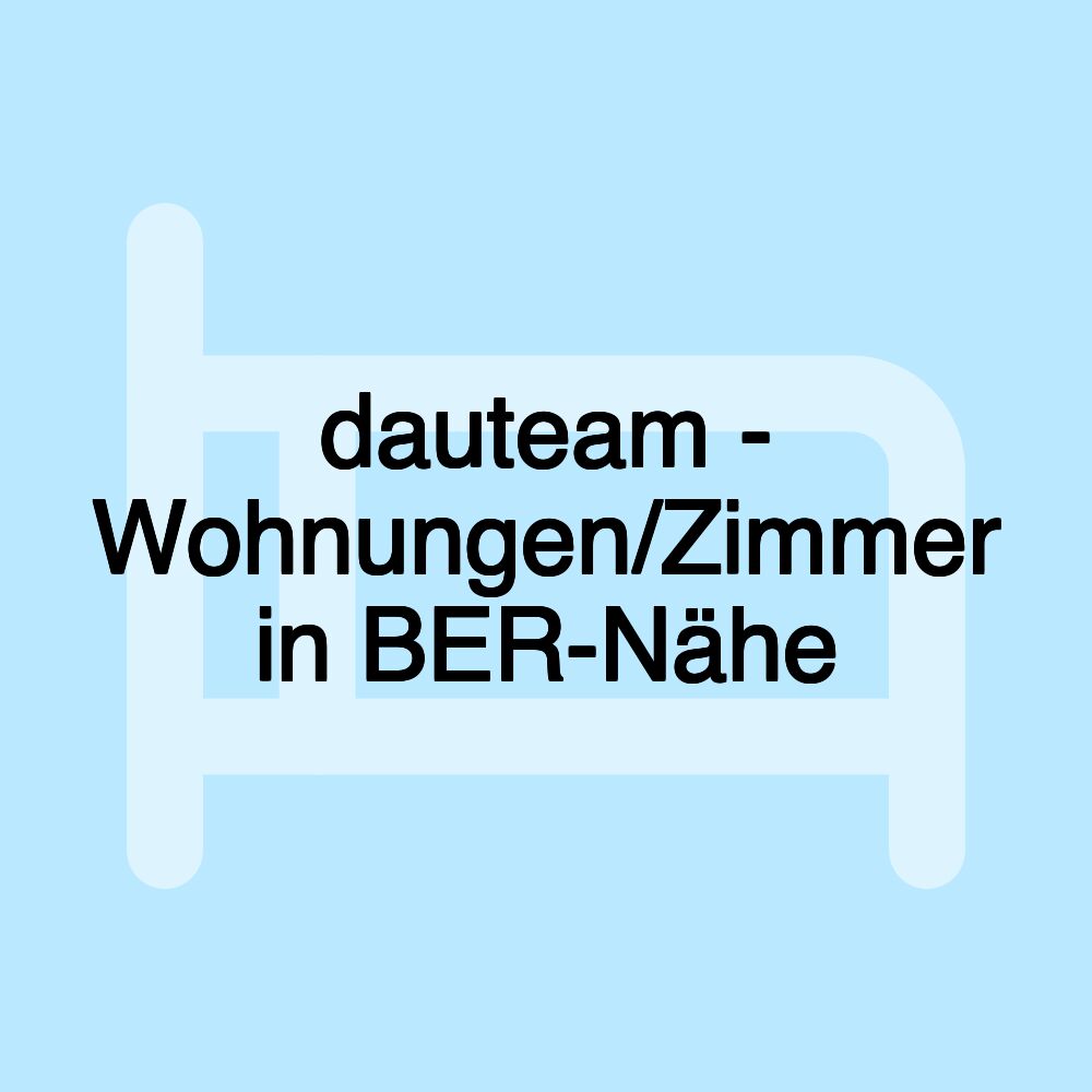 dauteam - Wohnungen/Zimmer in BER-Nähe