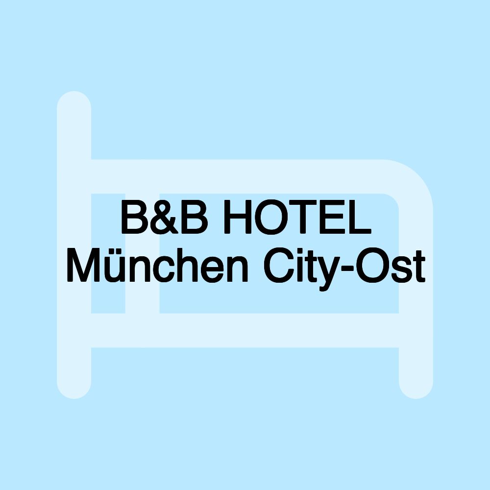 B&B HOTEL München City-Ost