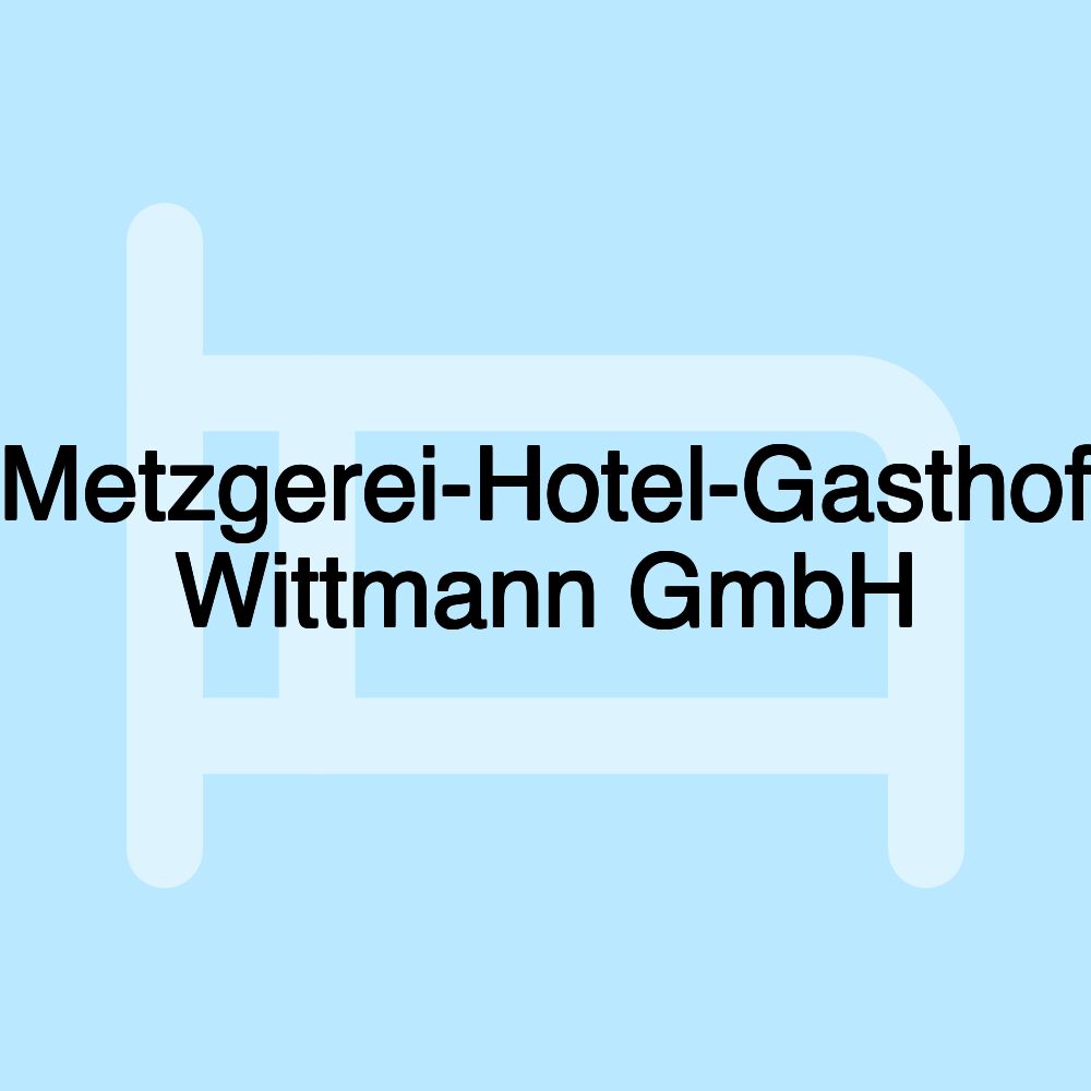 Metzgerei-Hotel-Gasthof Wittmann GmbH