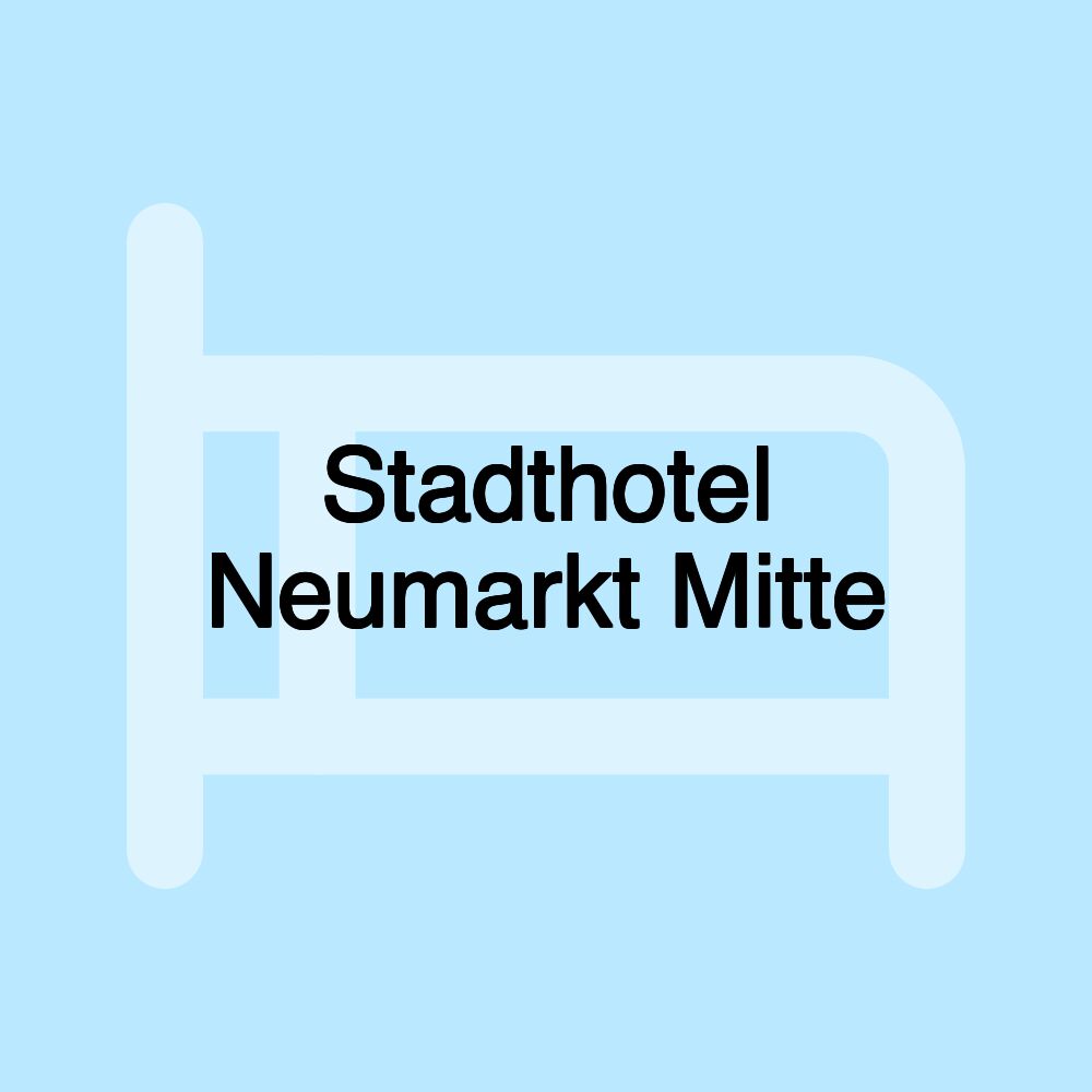 Stadthotel Neumarkt Mitte