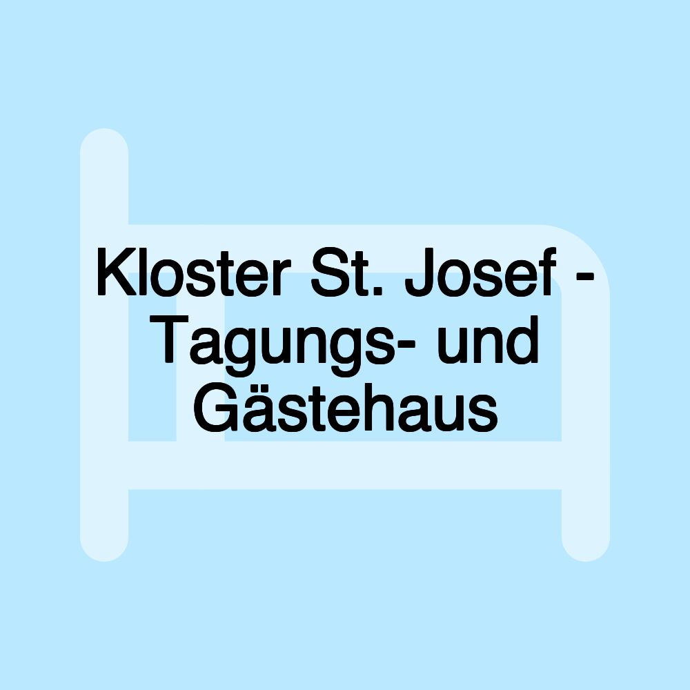 Kloster St. Josef - Tagungs- und Gästehaus