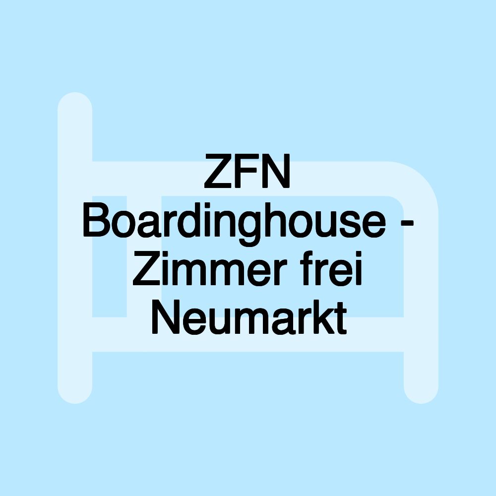 ZFN Boardinghouse - Zimmer frei Neumarkt