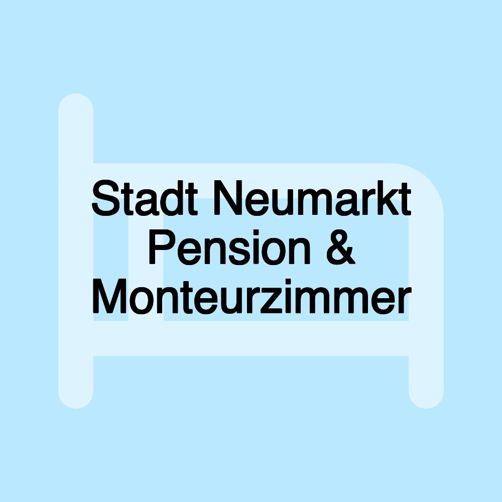 Stadt Neumarkt Pension & Monteurzimmer