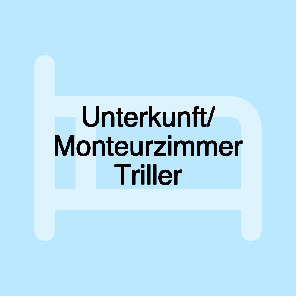 Unterkunft/ Monteurzimmer Triller