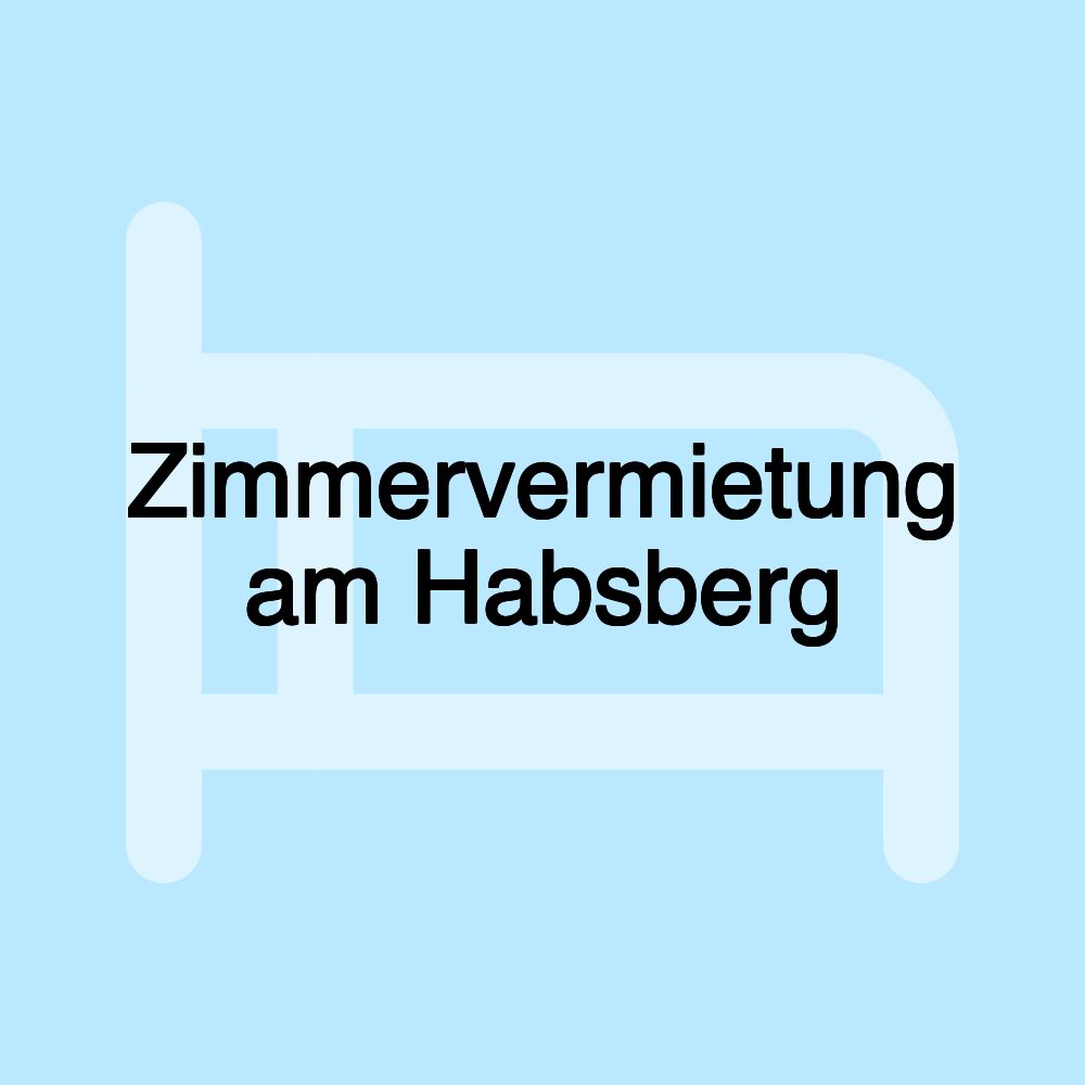 Zimmervermietung am Habsberg