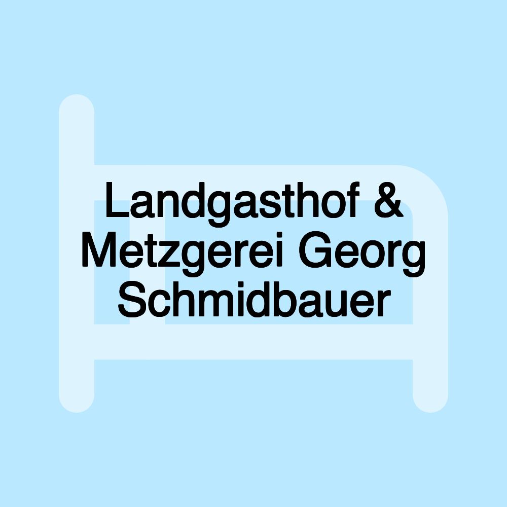 Landgasthof & Metzgerei Georg Schmidbauer