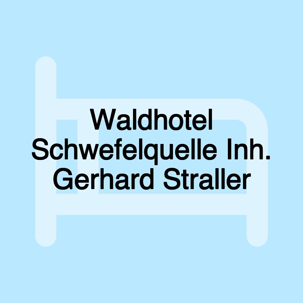 Waldhotel Schwefelquelle Inh. Gerhard Straller