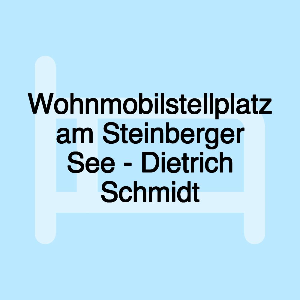 Wohnmobilstellplatz am Steinberger See - Dietrich Schmidt