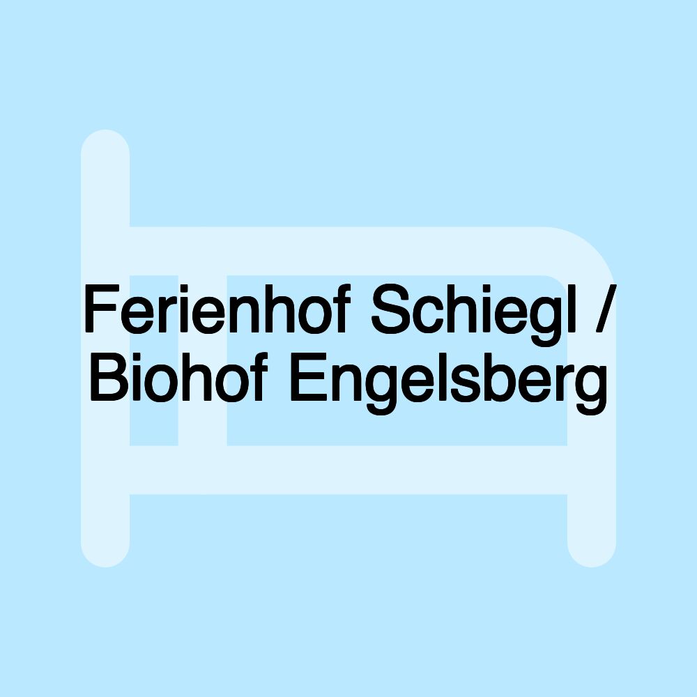 Ferienhof Schiegl / Biohof Engelsberg