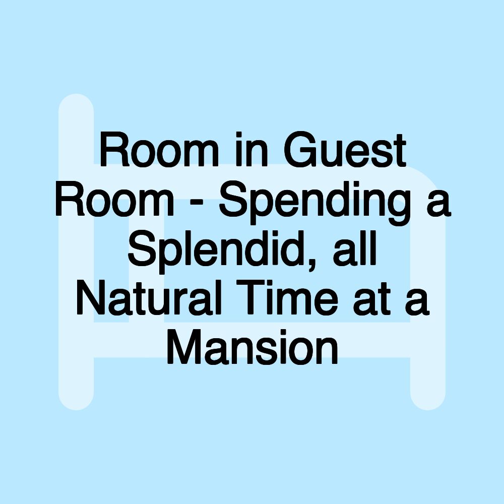 Room in Guest Room - Spending a Splendid, all Natural Time at a Mansion