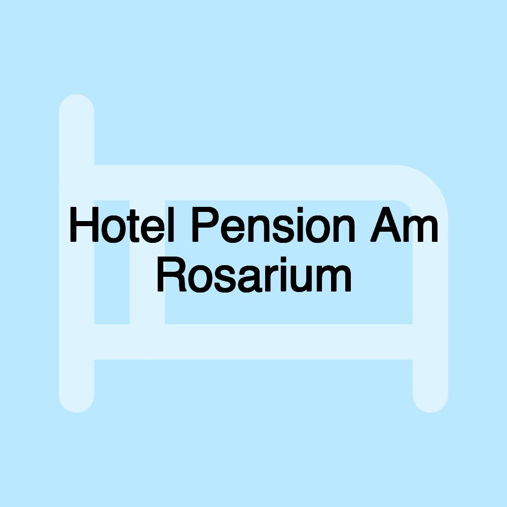 Hotel Pension Am Rosarium