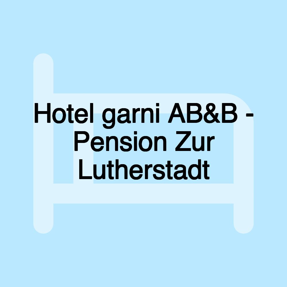 Hotel garni AB&B - Pension Zur Lutherstadt