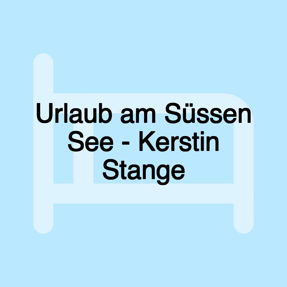 Urlaub am Süssen See - Kerstin Stange