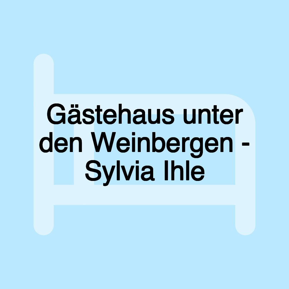 Gästehaus unter den Weinbergen - Sylvia Ihle