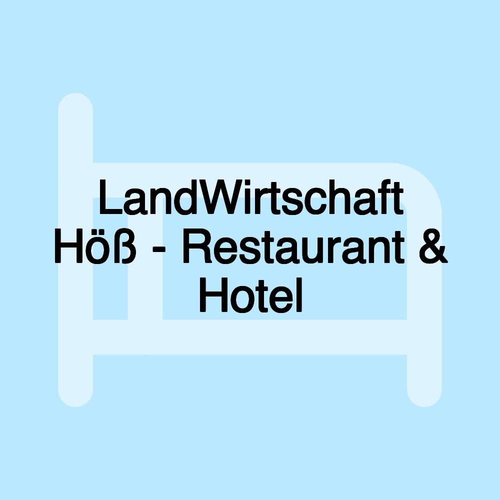 LandWirtschaft Höß - Restaurant & Hotel