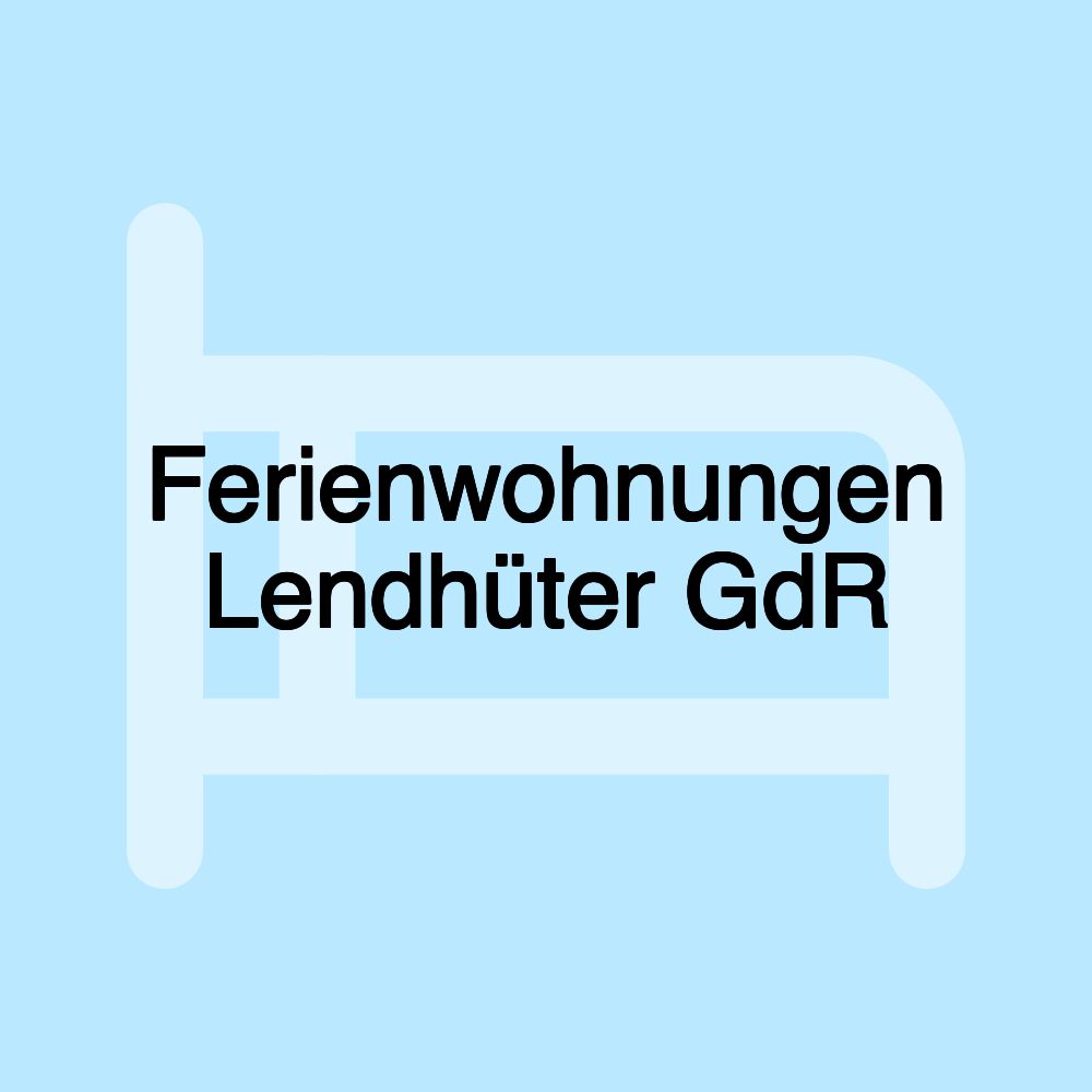 Ferienwohnungen Lendhüter GdR