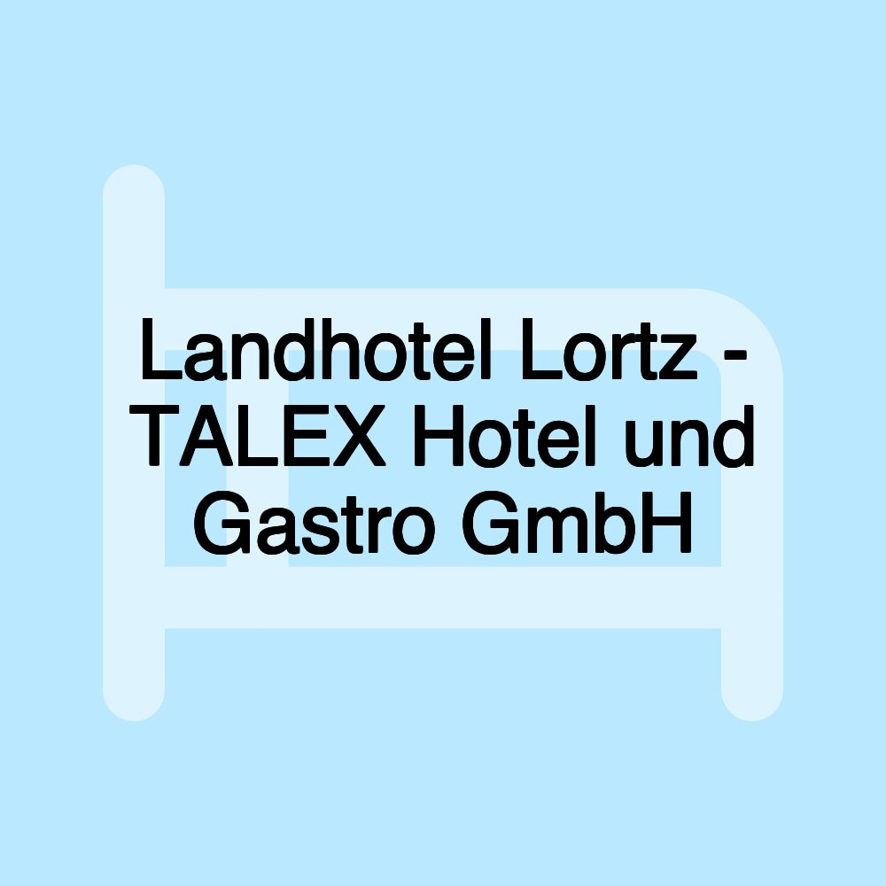 Landhotel Lortz - TALEX Hotel und Gastro GmbH