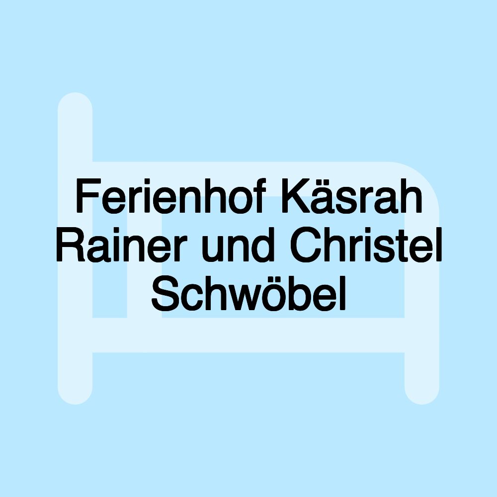 Ferienhof Käsrah Rainer und Christel Schwöbel