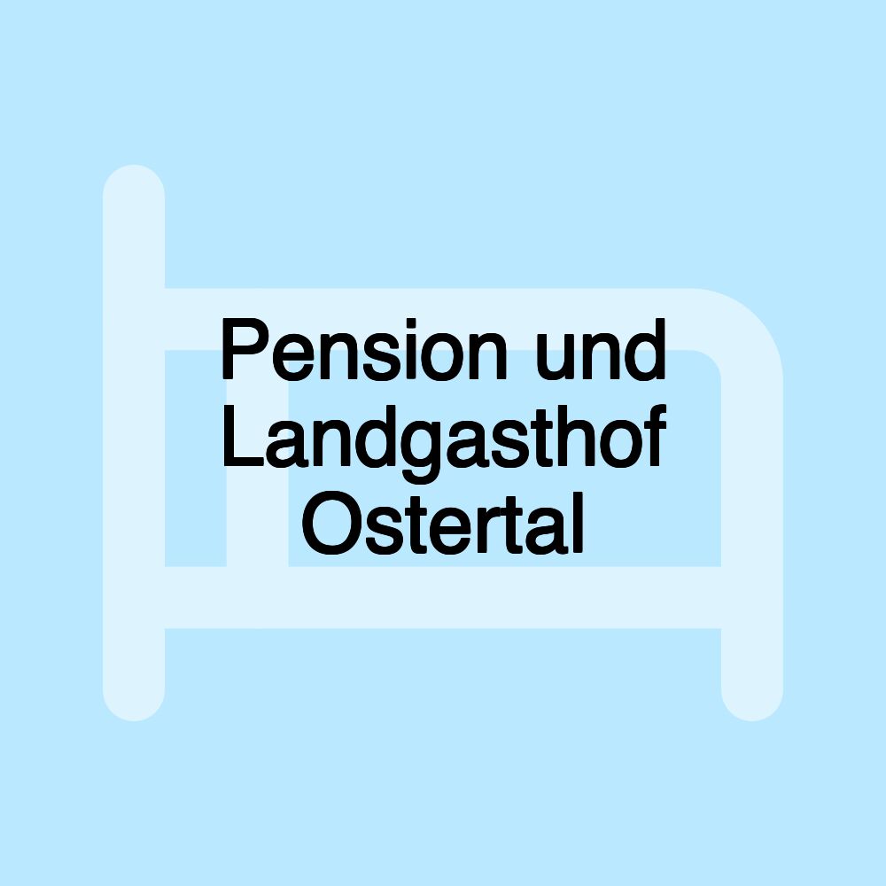 Pension und Landgasthof Ostertal