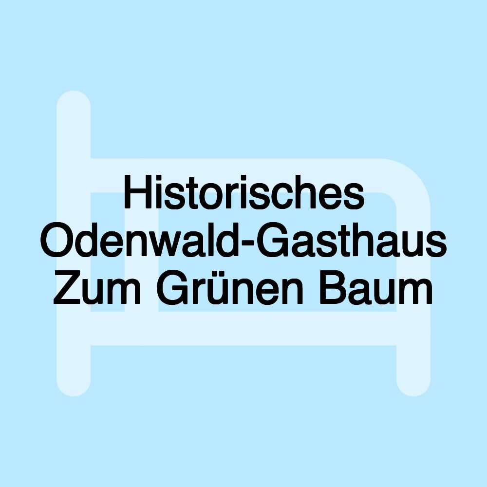 Historisches Odenwald-Gasthaus Zum Grünen Baum