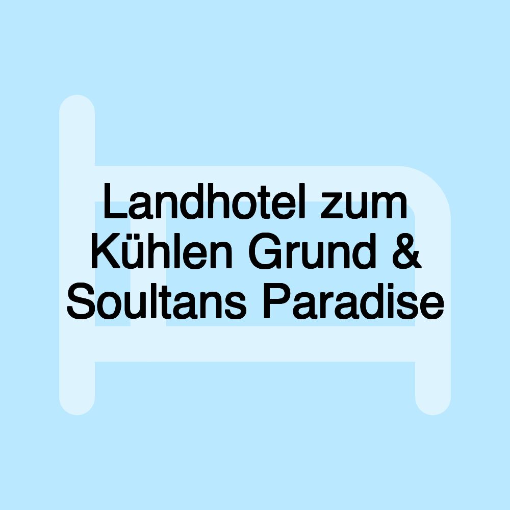 Landhotel zum Kühlen Grund & Soultans Paradise