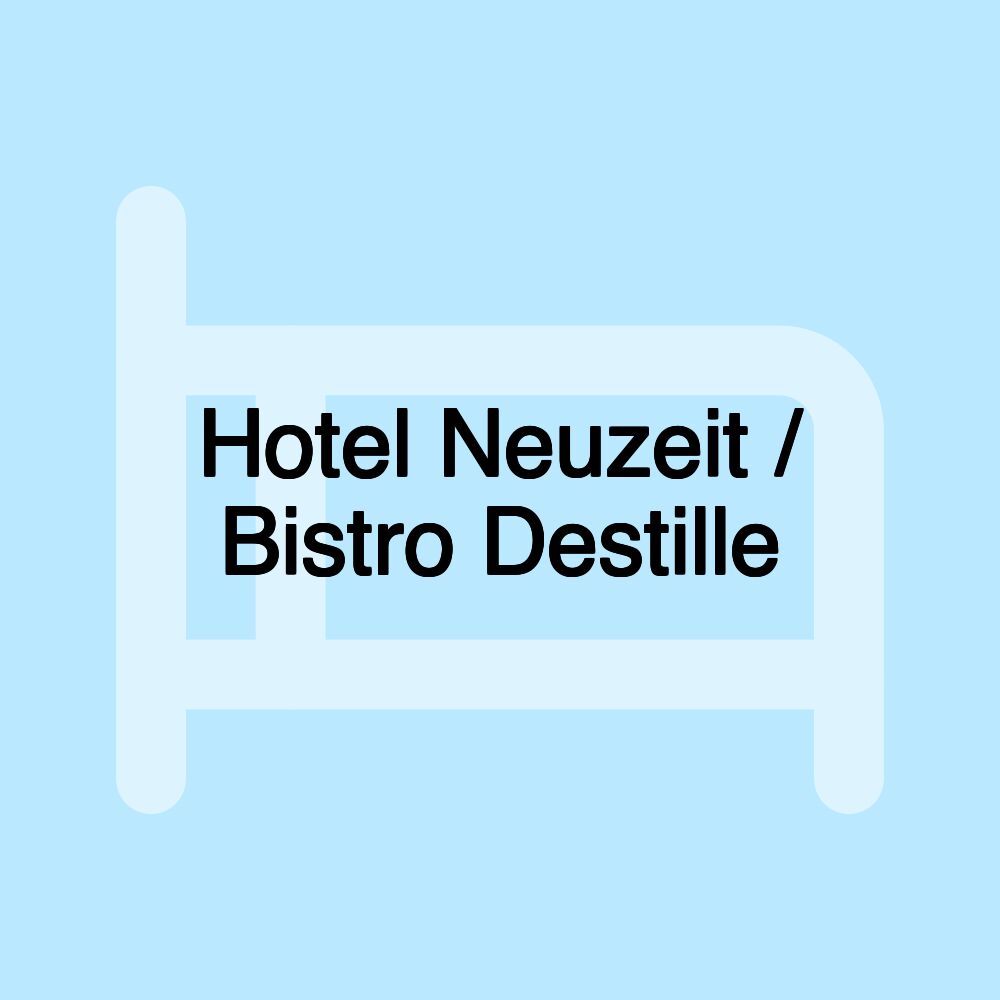 Hotel Neuzeit / Bistro Destille