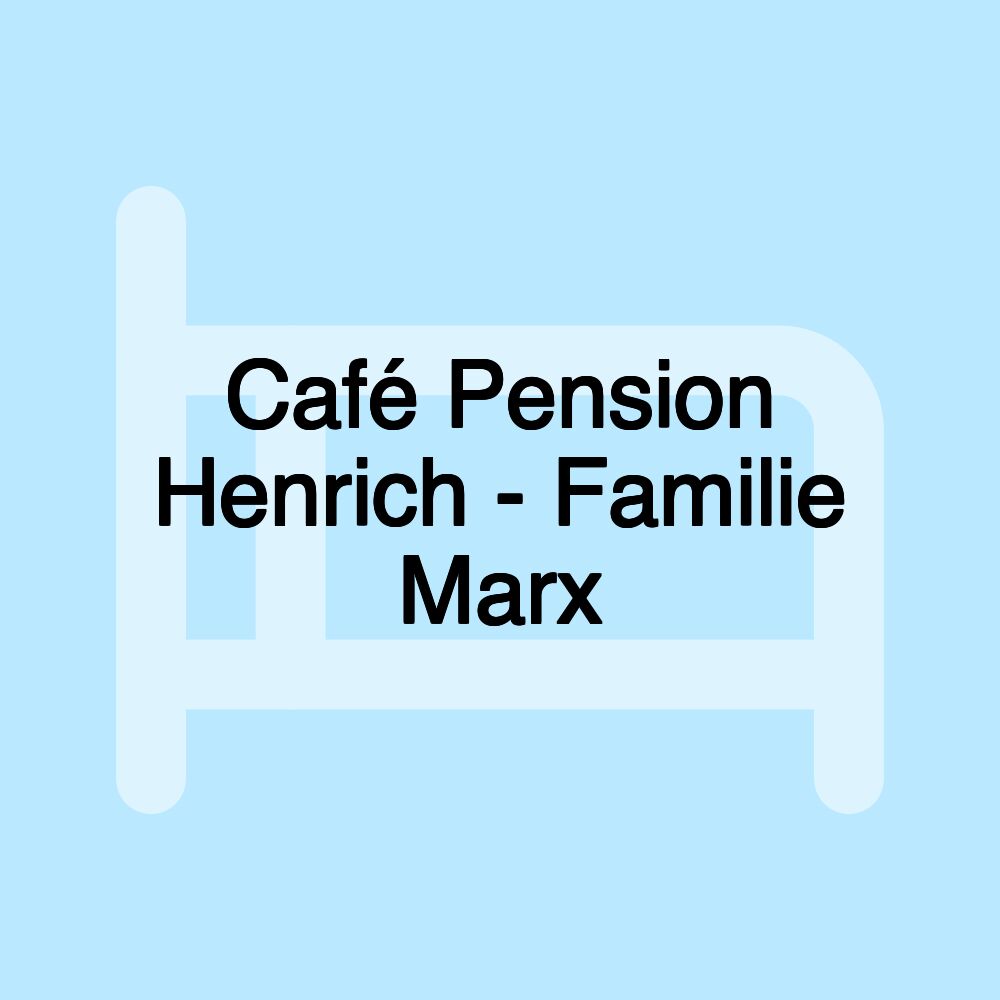 Café Pension Henrich - Familie Marx