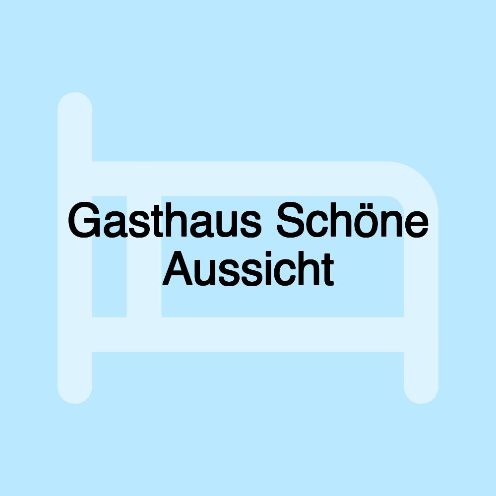 Gasthaus Schöne Aussicht