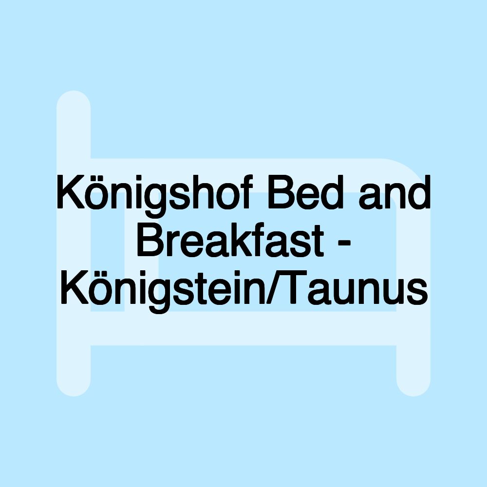 Königshof Bed and Breakfast - Königstein/Taunus