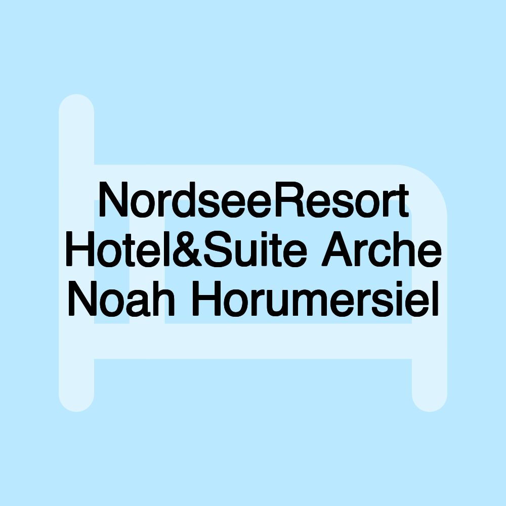 NordseeResort Hotel&Suite Arche Noah Horumersiel