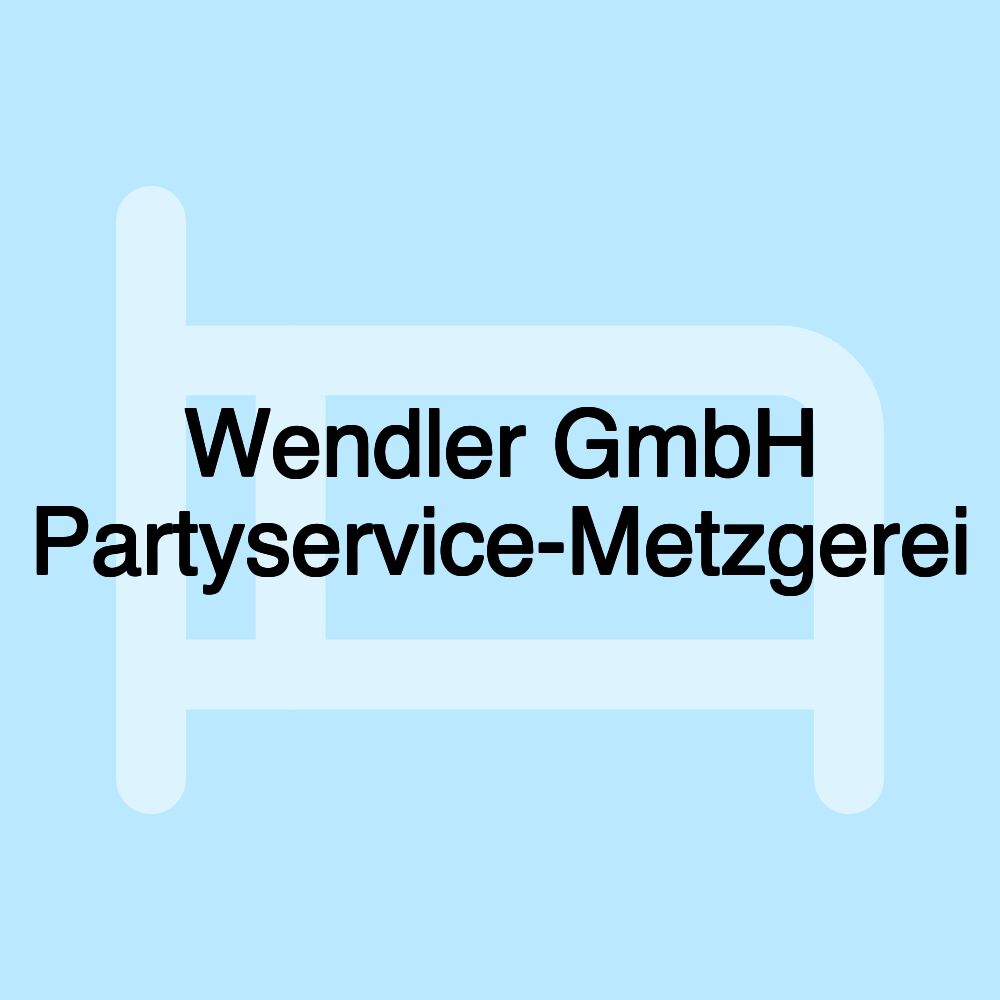 Wendler GmbH Partyservice-Metzgerei