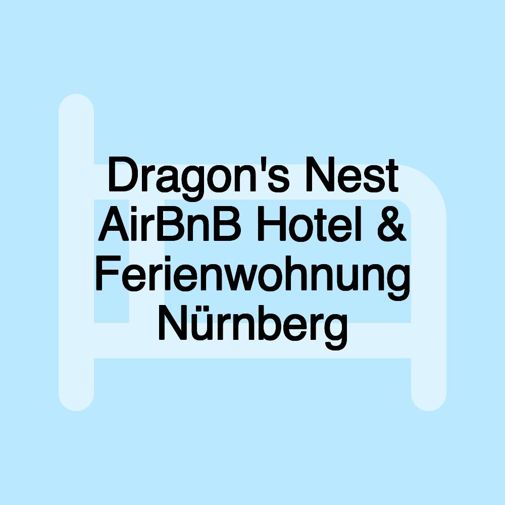 Dragon's Nest AirBnB Hotel & Ferienwohnung Nürnberg