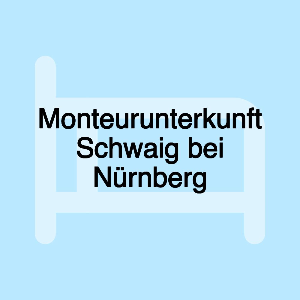 Monteurunterkunft Schwaig bei Nürnberg