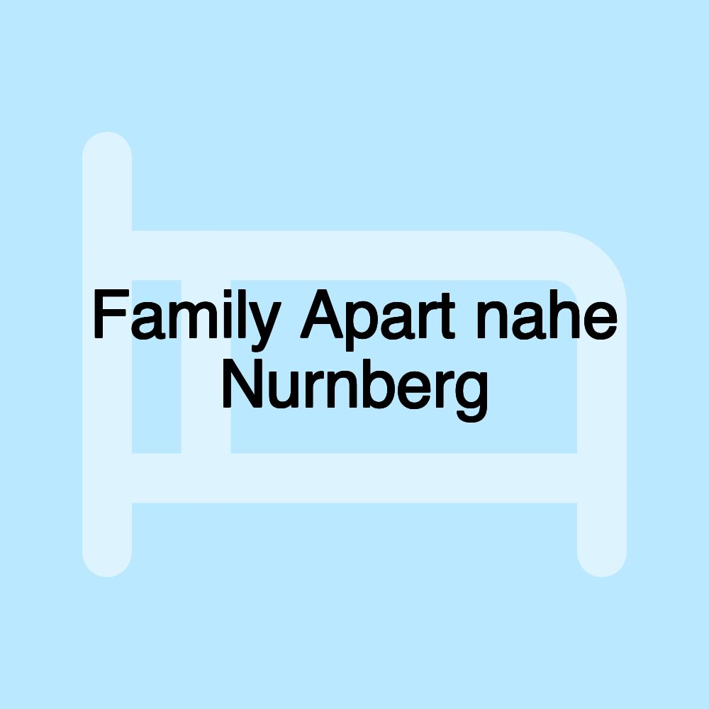 Family Apart nahe Nurnberg