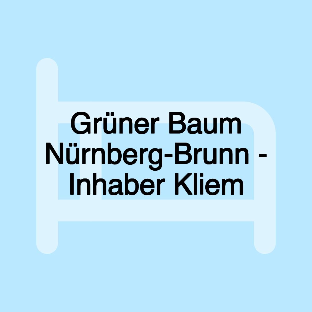 Grüner Baum Nürnberg-Brunn - Inhaber Kliem