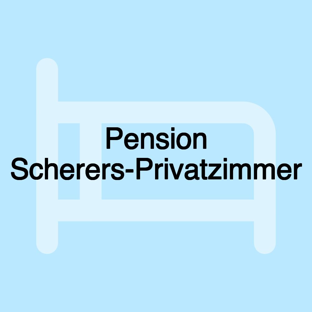 Pension Scherers-Privatzimmer